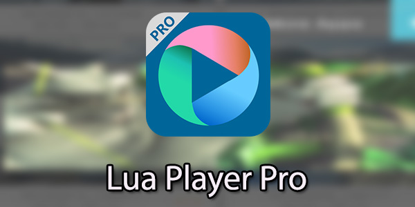 ویدئو پلیر قدرتمند Lua Player Pro